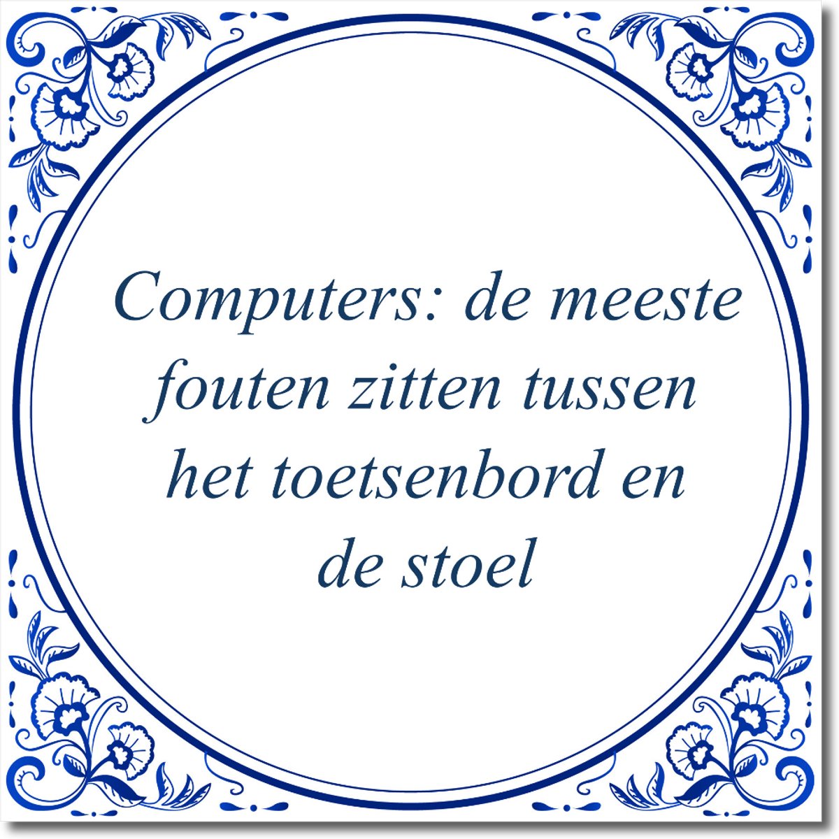 De Tegeltjesfabriek Tegeltje: Computers: de meeste fouten zitten tussen het toetsenbord en de stoel (met hangertje) wit en blauw