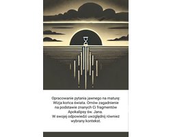 Opracowanie pytania jawnego na maturę: Wizja końca świata. Omów zagadnienie na podstawie znanych Ci fragmentów Apokalipsy św. Jana. W swojej odpowiedzi uwzględnij również wybrany kontekst.