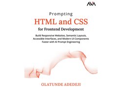 Prompting HTML and CSS for Frontend Development: Build Responsive Websites, Semantic Layouts, Accessible Interfaces, and Modern UI Components Faster w