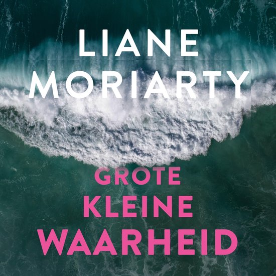 Couverture du livre 'Grote kleine waarheid' de Liane Moriarty, sur un fond de vague déferlante.