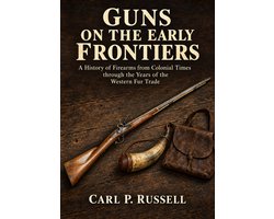 Guns on the Early Frontiers: From Colonial Times to the Years of the Western Fur Trade