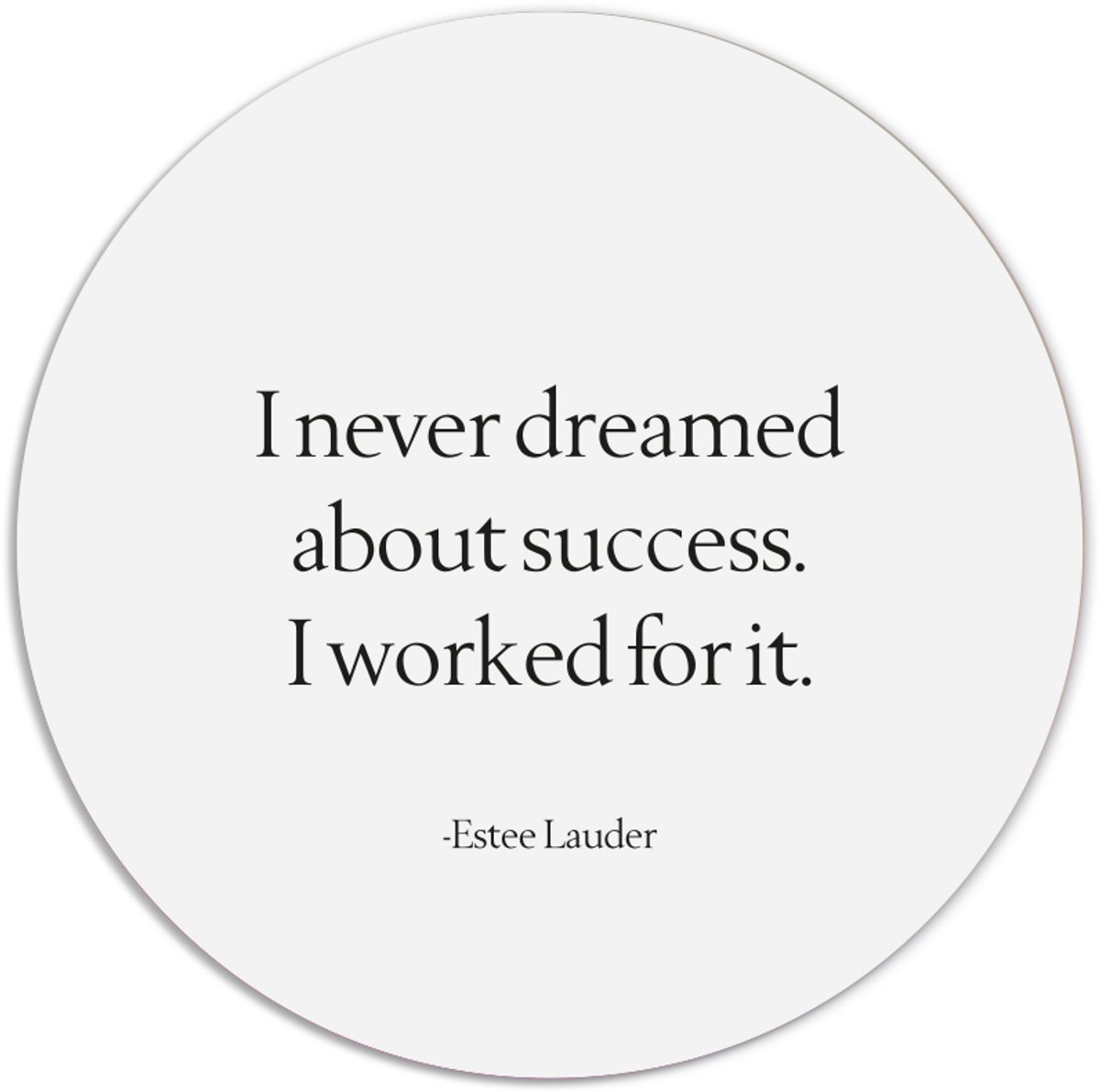 Label2X - Muurcirkel I never dreamed about succes - Ø 25 cm - Dibond - Multicolor - Wandcirkel - Rond Schilderij - Muurdecoratie Cirkel - Wandecoratie rond - Decoratie voor woonkamer of slaapkamer