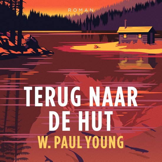 Boekomslag met een illustratie van een hut aan een meer bij zonsondergang, titel 'Terug naar de hut' en auteur W. Paul Young.