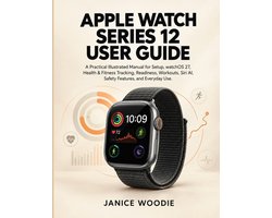 Apple Watch Series 12 User Guide: A Practical Illustrated Manual for Setup, watchOS 27, Health & Fitness Tracking, Readiness, Workouts, Siri AI, Safet