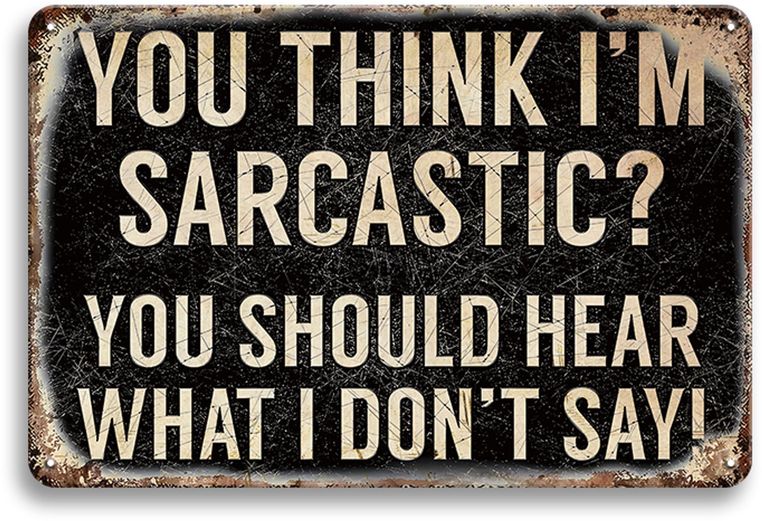 You Think I'm Sarcastic Metalen Wandbord 20x30cm – Sarcasme Tekstbord – Grappige Vintage Retro Wanddecoratie – Mancave Kantoor Thuisbar