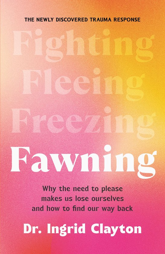 Boekomslag met een oranje-roze verloop, titel Fighting, Fleeing, Freezing, Fawning door Dr. Ingrid Clayton.