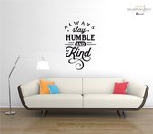 Muursticker - Always Stay Humble And Kind - 58x90 - Zwart