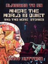 Classics To Go - Where The World Is Quiet And Two More Stories