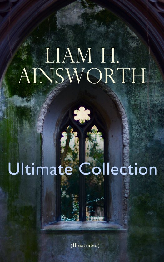 WILLIAM H. AINSWORTH Ultimate Collection (Illustrated) - cover