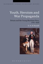 Bloomsbury Studies in Military History - Youth, Heroism and War Propaganda