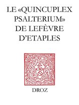 Travaux d'Humanisme et Renaissance - Le "Quincuplex Psalterium" de Lefèvre d'Etaples