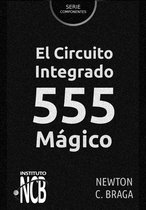 Serie Componentes - El Circuito Integrado 555 Mágico