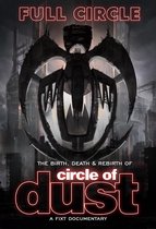 Full Circle: The Birth. Death & Rebirth Of Circle Of Dust