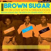 Soul Jazz Records Presents Brown Sugar - Im In Love With A Dreadlocks: Brown Sugar And The Birth Of Lovers Rock 1977-80
