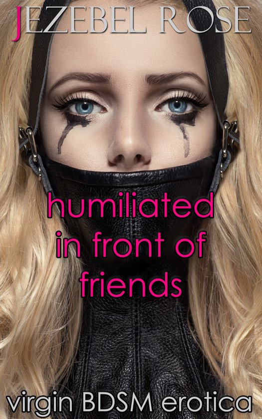Erotica - Humiliated in Front of Friends (ebook), Jezebel Rose