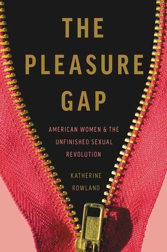 Boekomslag met de titel "The Pleasure Gap: American Women & The Unfinished Sexual Revolution" door Katherine Rowland, met een geopende rode rits.