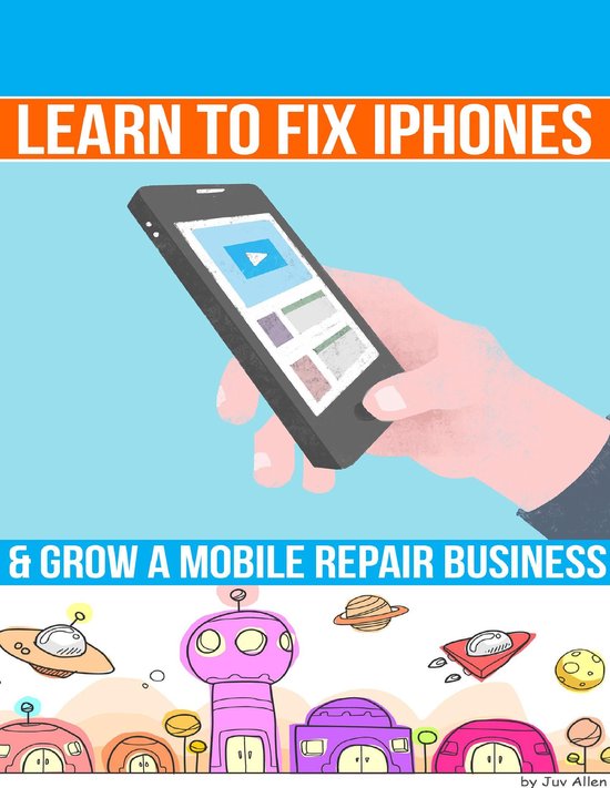 Learn to Fix Iphones and Grow a Mobile Repair Business - cover