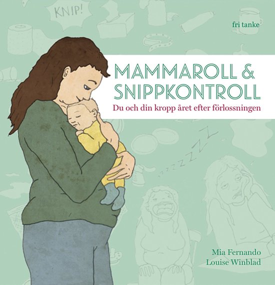 Mammaroll och snippkontroll : Du och din kropp året efter f ... - cover