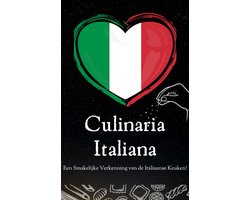 Culinaria Italiana - Italiaans kookboek - Italiaanse keuken - Italiaanse recepten - Italiaans eten - Kookboek Italie - 70+ recepten