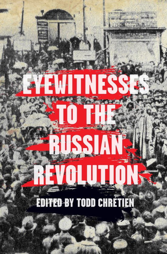 Boekhoes met de titel "EYEWITNESSES TO THE RUSSIAN REVOLUTION" in rode en witte letters, bewerkt door Todd Chretien. De achtergrond toont een zwart-witfoto van een grote menigte mensen.