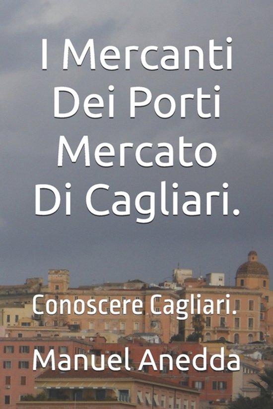 I Mercanti Dei Porti Mercato Di Cagliari. - cover