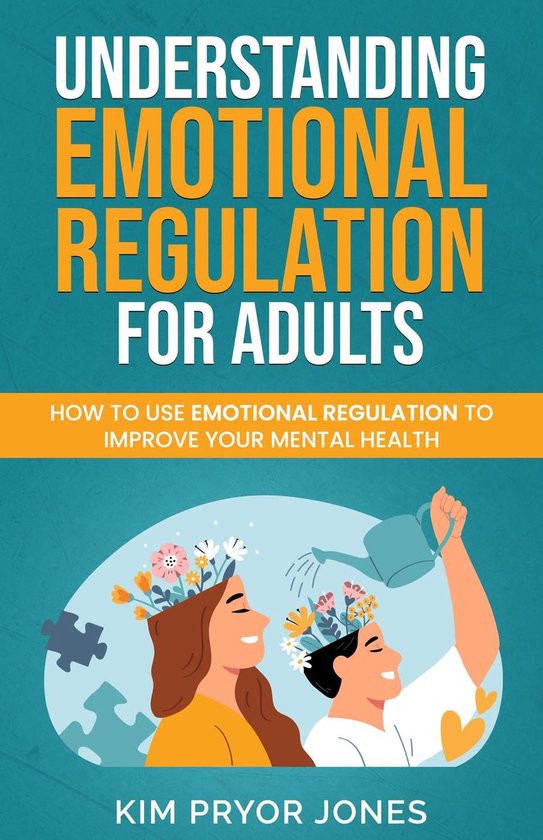 Understanding Emotional Regulation for Adults: How to Use Em ... - cover