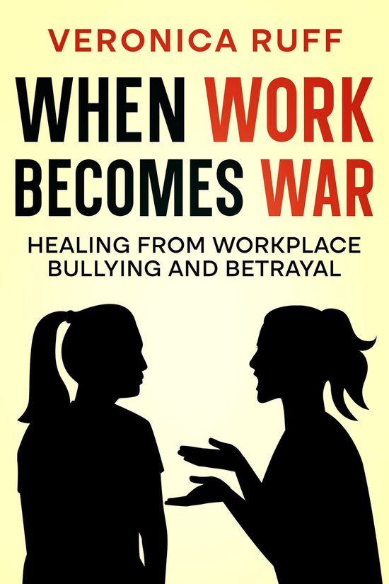 When Work Becomes War: Healing from Workplace Bullying and B ... - cover