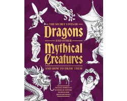 The Secret Lives of Dragons and Other Mythical Creatures