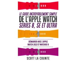 Le Guide Incroyablement Simple De L'apple Watch Series 8, Se Et Ultra: Démarrer Avec L'apple Watch 2022 Et watchOS 9