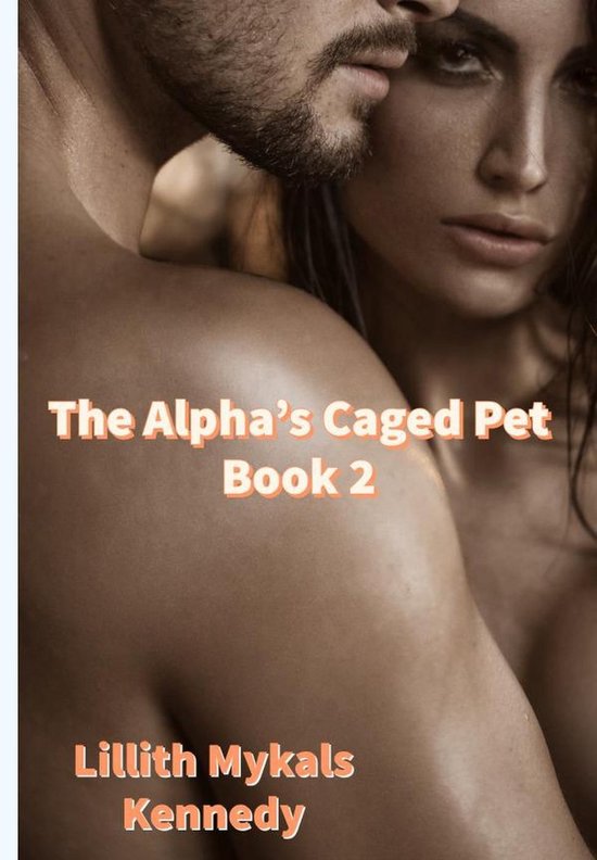 The Alpha's Caged Pet 2 - The Alpha's Caged Pet Book 2 - cover