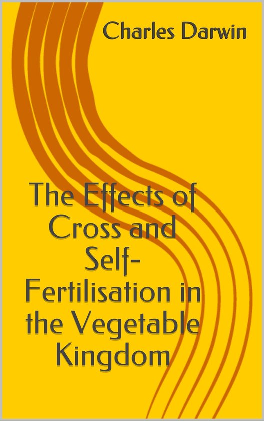 The Effects of Cross and Self-Fertilisation in the Vegetable ... - cover