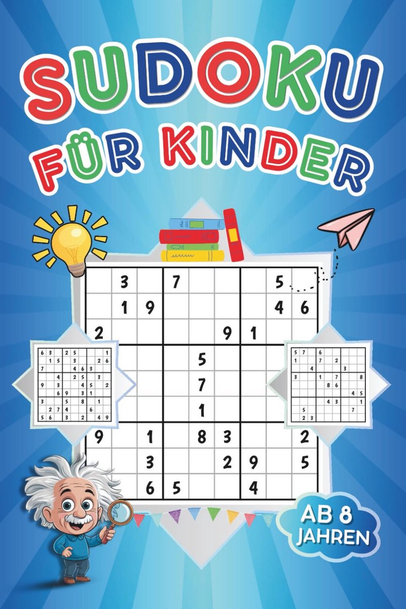300 Sudoku Puzzelboek voor Kinderen Vanaf 8 Jaar: Makkelijk tot Moeilijk Inclusief Oplossingen