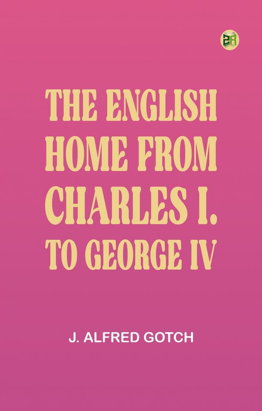 The English Home from Charles I. to George IV - cover