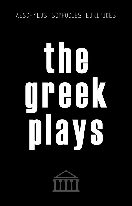 The Greek Plays: 33 Plays by Aeschylus, Sophocles, and Eurip ... - cover