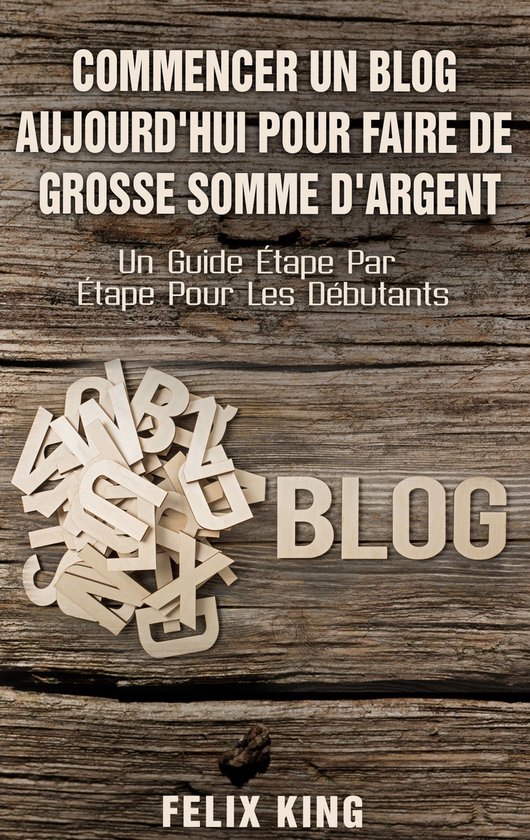 Commencer Un Blog Aujourd'hui Pour Faire De Grosse Somme d'A ... - cover