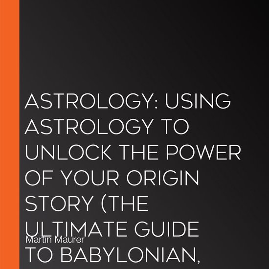 Astrology: Using Astrology to Unlock the Power of Your Origi ... - cover