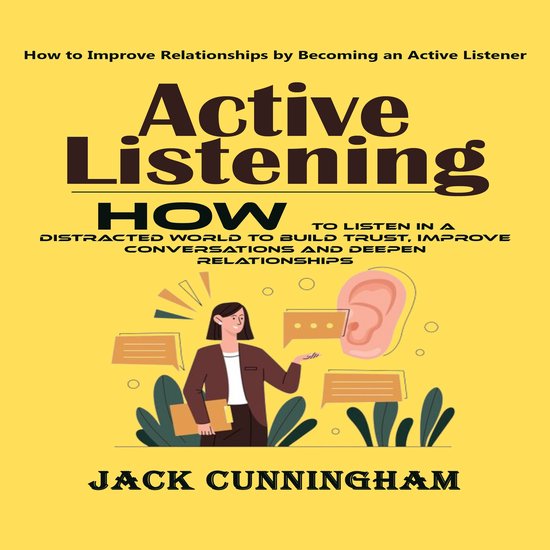 Active Listening: How to Improve Relationships by Becoming a ... - cover