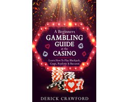 Gokgids voor Beginners: Leer Blackjack, Craps, Roulette en Baccarat Spelen
