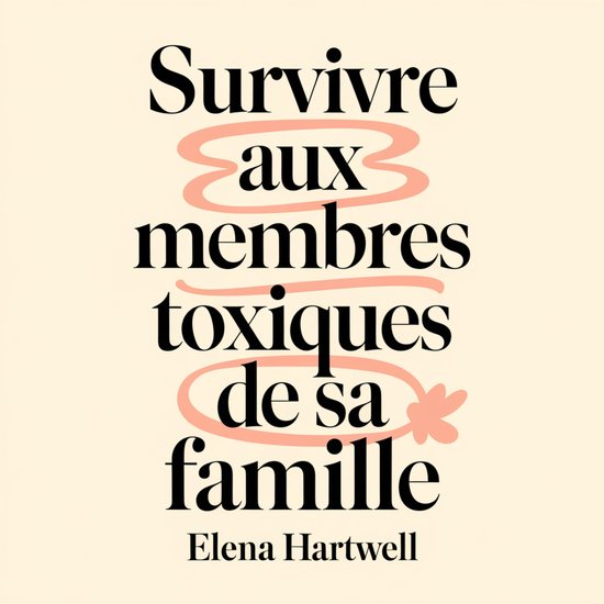 Survivre aux membres toxiques de sa famille