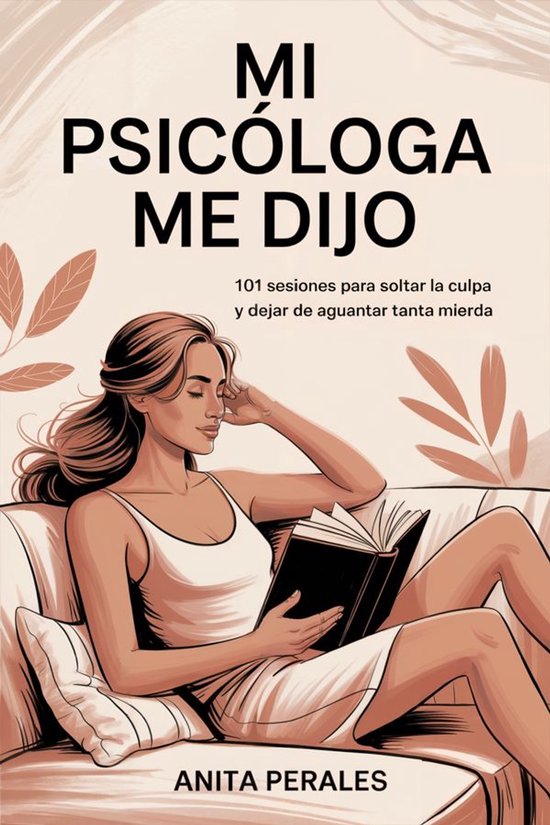 MI PSICÓLOGA ME DIJO: 101 sesiones para soltar la culpa y d ... - cover