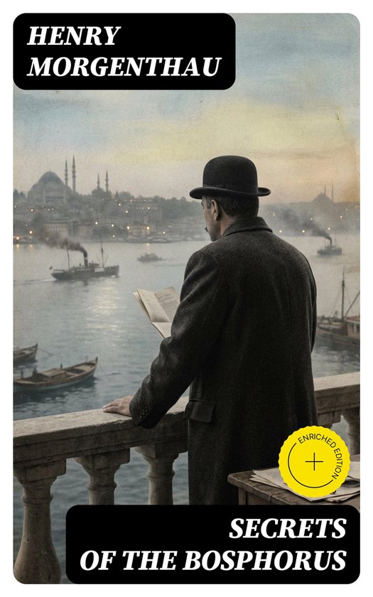 Boekomslag 'Secrets of the Bosphorus' met Henry Morgenthau, een man in pak en hoed die op een balkon staat en een boek leest, met een stad en boten op de achtergrond.