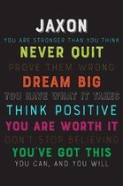 Jaxon You Are Stronger Than You Think Never Quit Prove Them Wrong Dream Big You Have What It Takes Think Positive You Are Worth It Dont Stop Believing