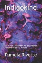 Indigokind: Die wahre Lebenskraft des psychischen Mediums Pamela L. Rivette