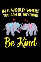 In A World Where you Can be Anything Be Kind: A Journal, Notepad, or Diary to write down your thoughts. - 120 Page - 6x9 - College Ruled Journal - Wri