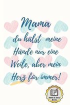 Mama Du H�lst Meine H�nde Nur Eine Weile, Aber Mein Herz F�r Immer! Write & Give Book: A5 Ausf�llbuch liebevolle Geschenkidee f�r deine Mama - Muttert