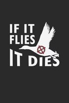 If it flies it dies