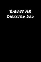 Badass Hr Director Dad: A soft cover blank lined journal to jot down ideas, memories, goals, and anything else that comes to mind.