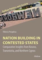 Nation Building in Contested States: Comparative Insights from Kosovo, Transnistria, and Northern Cyprus