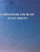 Composer Blank Music Staff Sheets: 116 Pages of 8.5 X 11 Inch Blank W/13 Music Staff Sheets Per Page