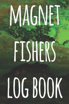 Magnet Fishers Log Book: The perfect way to record your magnet fishing trips! Ideal gift for anyone you know who loves to fish with magnets!